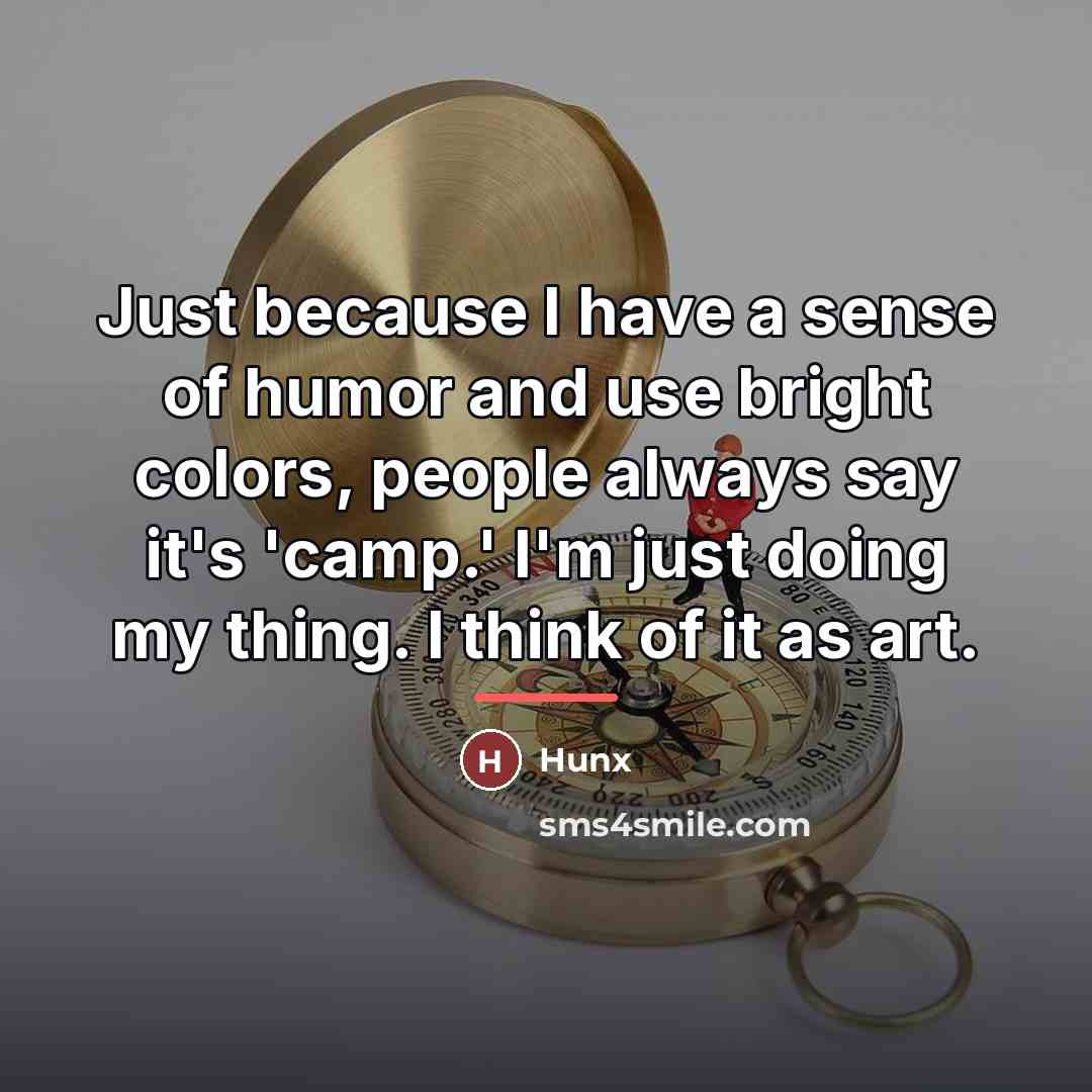 “Just because I have a sense of humor and use…” quote by Hunx