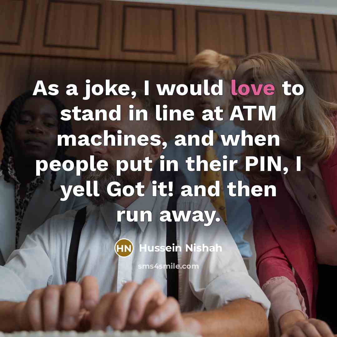 “As a joke, I would love to stand in line…” quote by Hussein Nishah