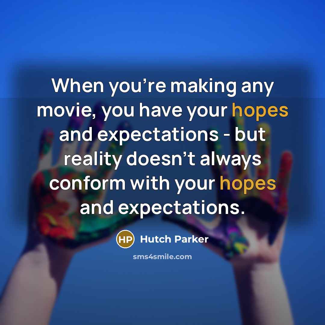 “When you're making any movie, you have your hopes and…” quote by Hutch Parker