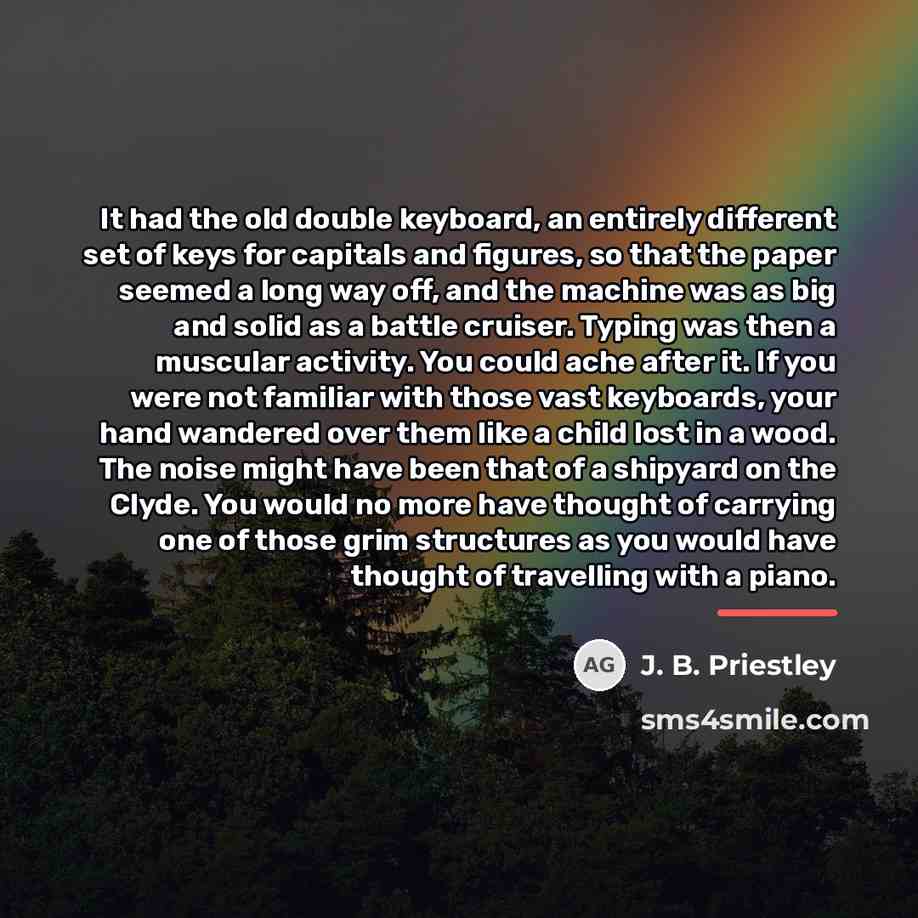 “It had the old double keyboard, an entirely different set…” quote by J. B. Priestley