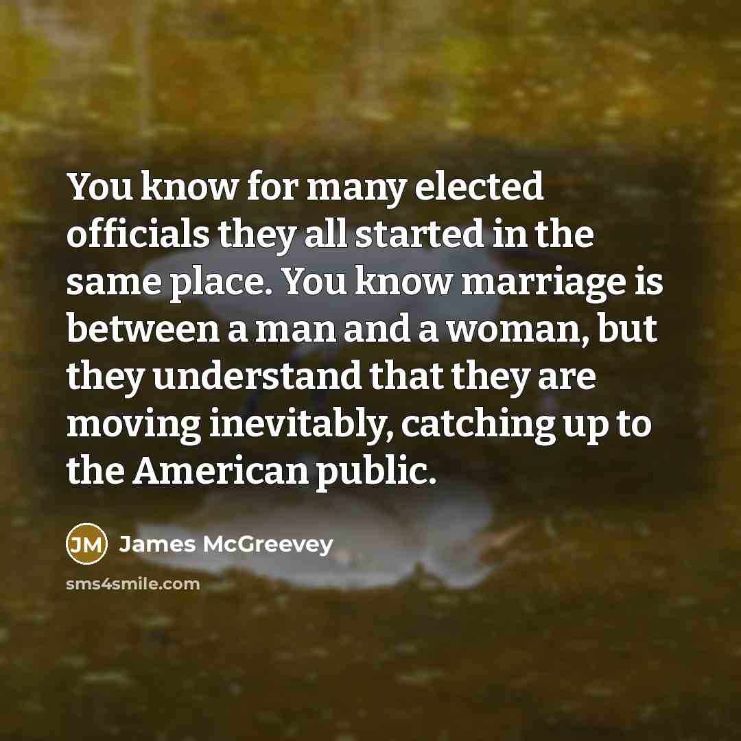 “You know for many elected officials they all started in…” quote by James McGreevey