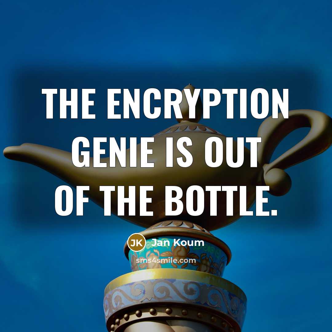 “The encryption genie is out of the bottle.…” quote by Jan Koum