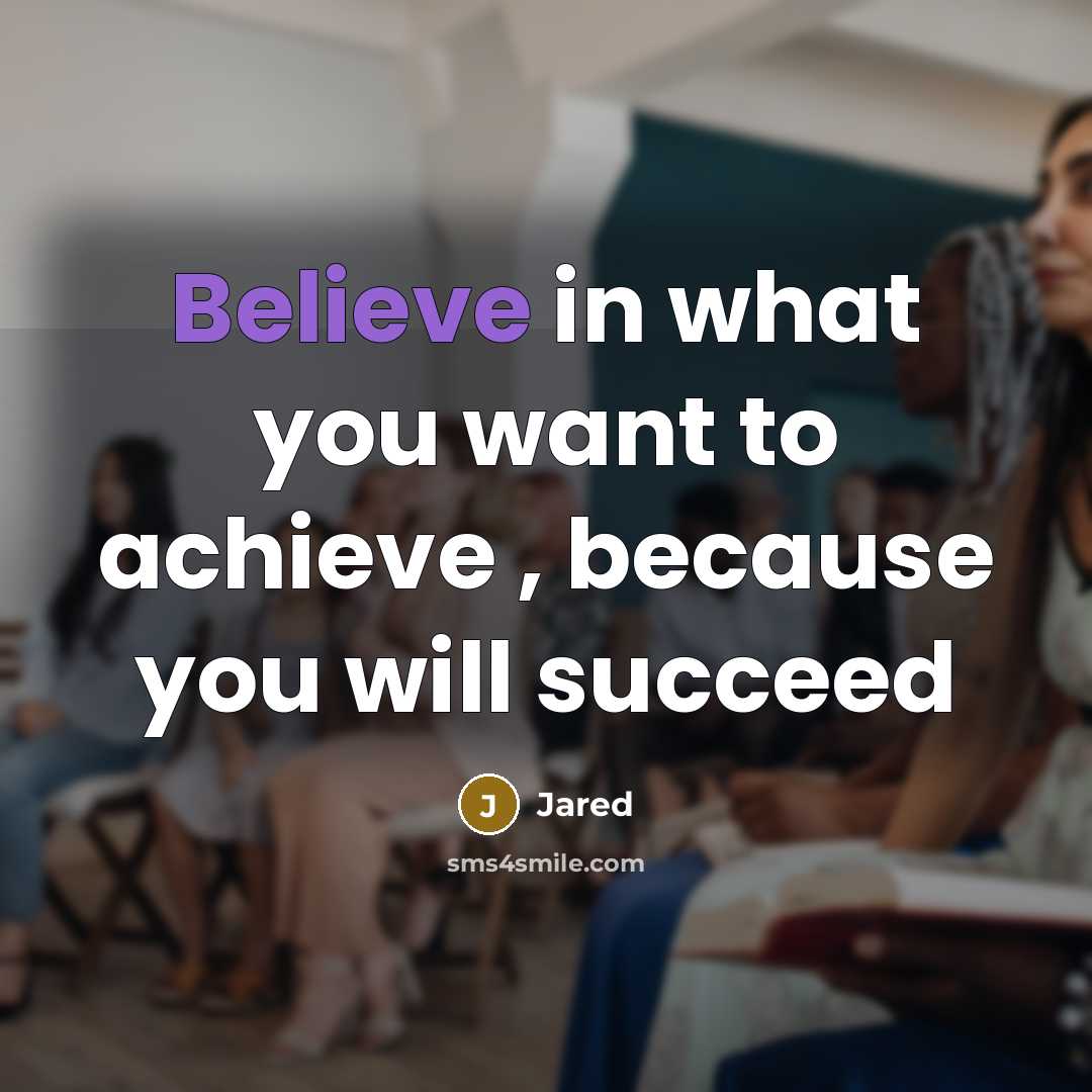 “Believe in what you want to achieve , because you…” quote by Jared