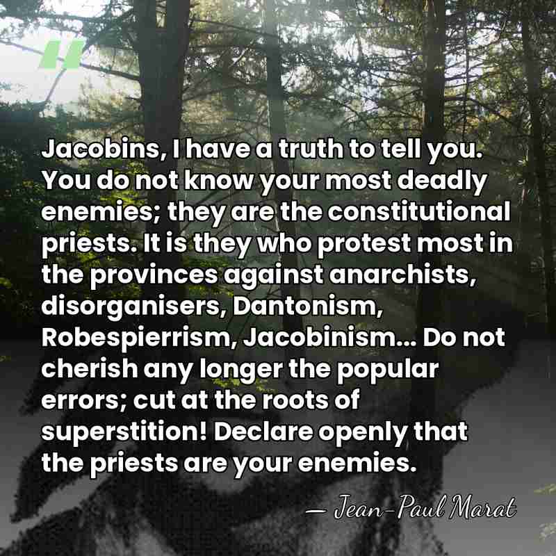 Jacobins, I have a truth to tell you. You do not know&hellip; - Jean-Paul Marat
