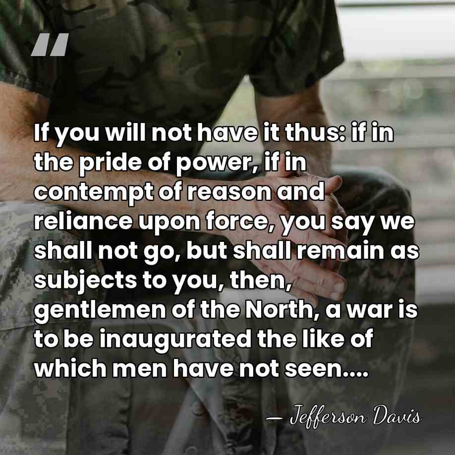 If you will not have it thus: if in the pride of&hellip; - Jefferson Davis