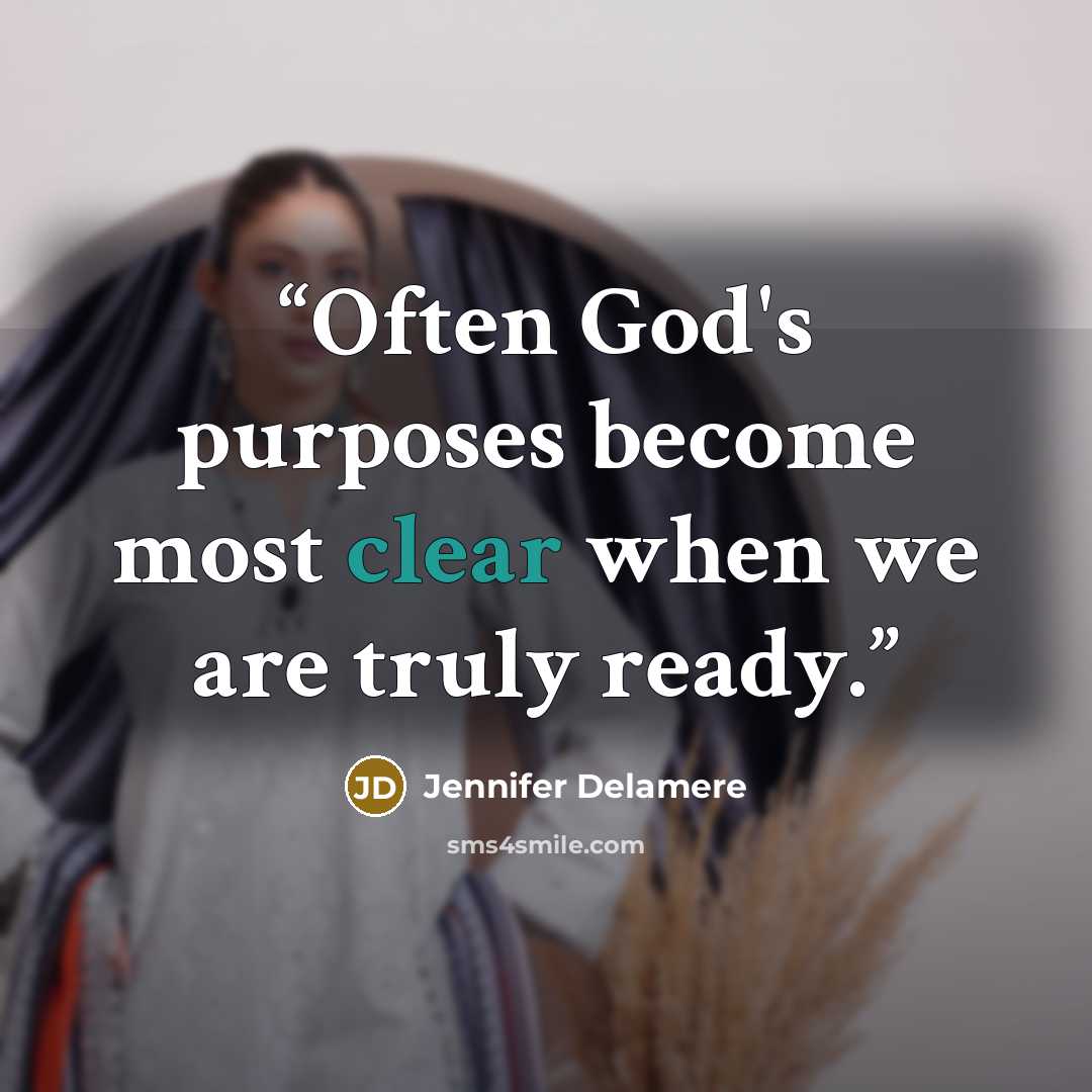 “Often God's purposes become most clear when we are truly ready.” quote by Jennifer Delamere