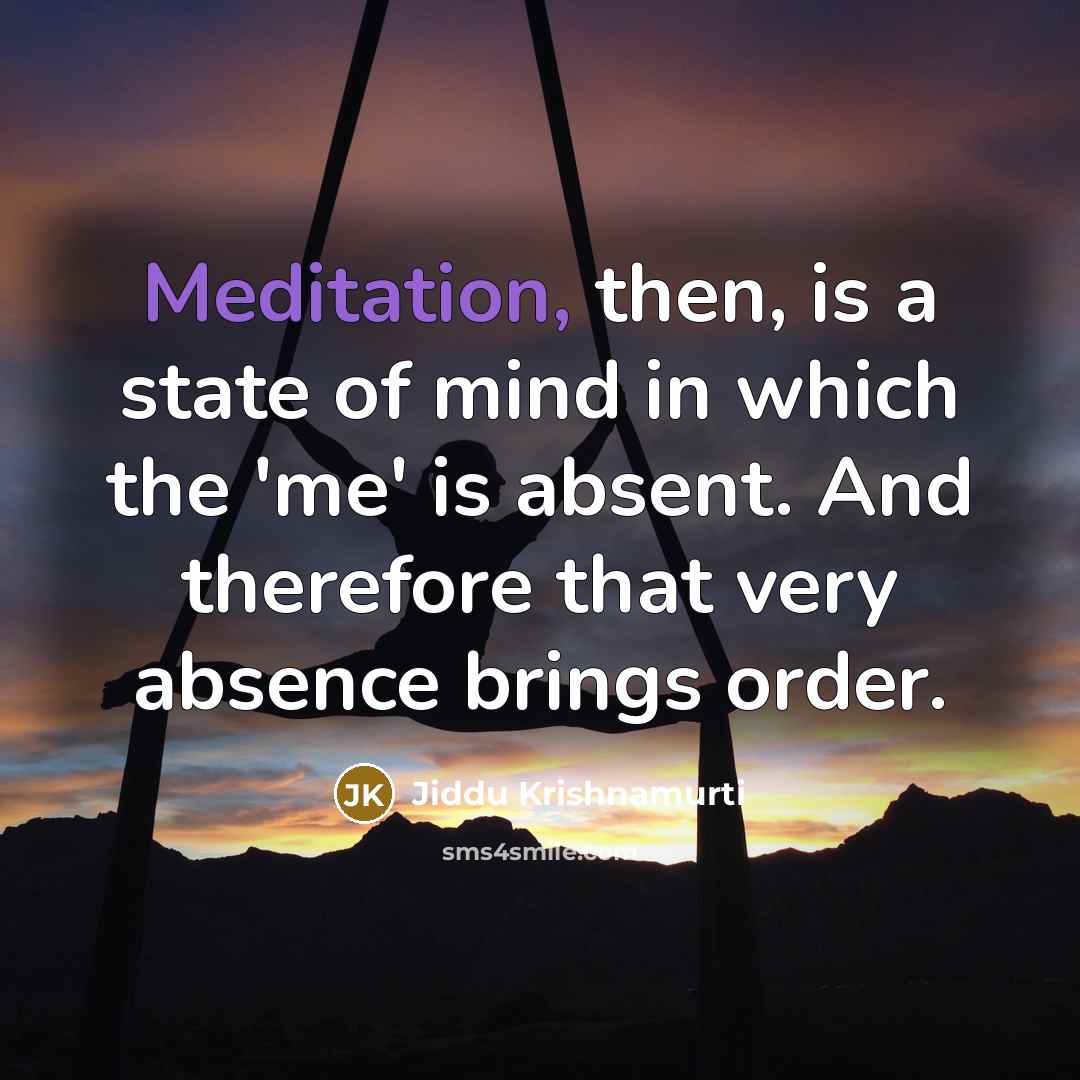 “Meditation, then, is a state of mind in which the…” quote by Jiddu Krishnamurti