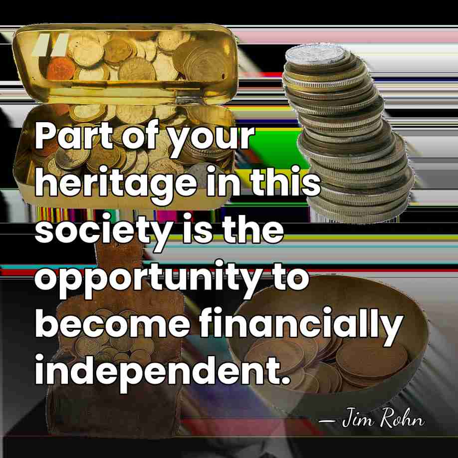 Part of your heritage in this society is the opportunity to become&hellip; - Jim Rohn