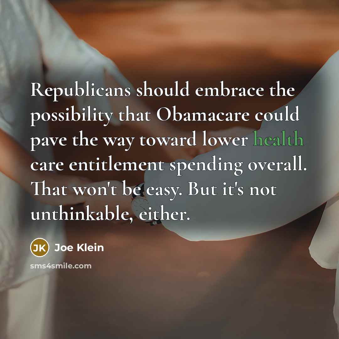 “Republicans should embrace the possibility that Obamacare could pave the…” quote by Joe Klein