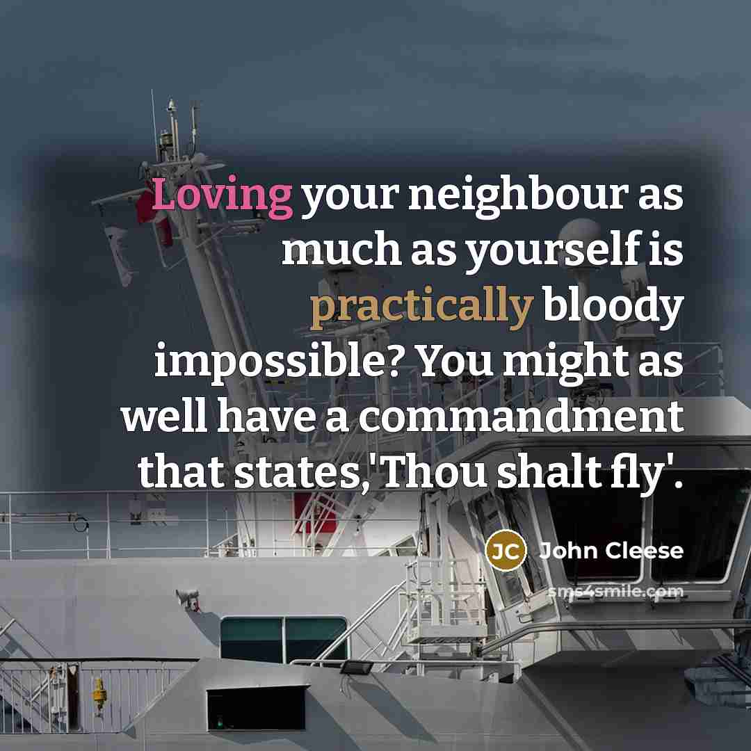 “Loving your neighbour as much as yourself is practically bloody…” quote by John Cleese