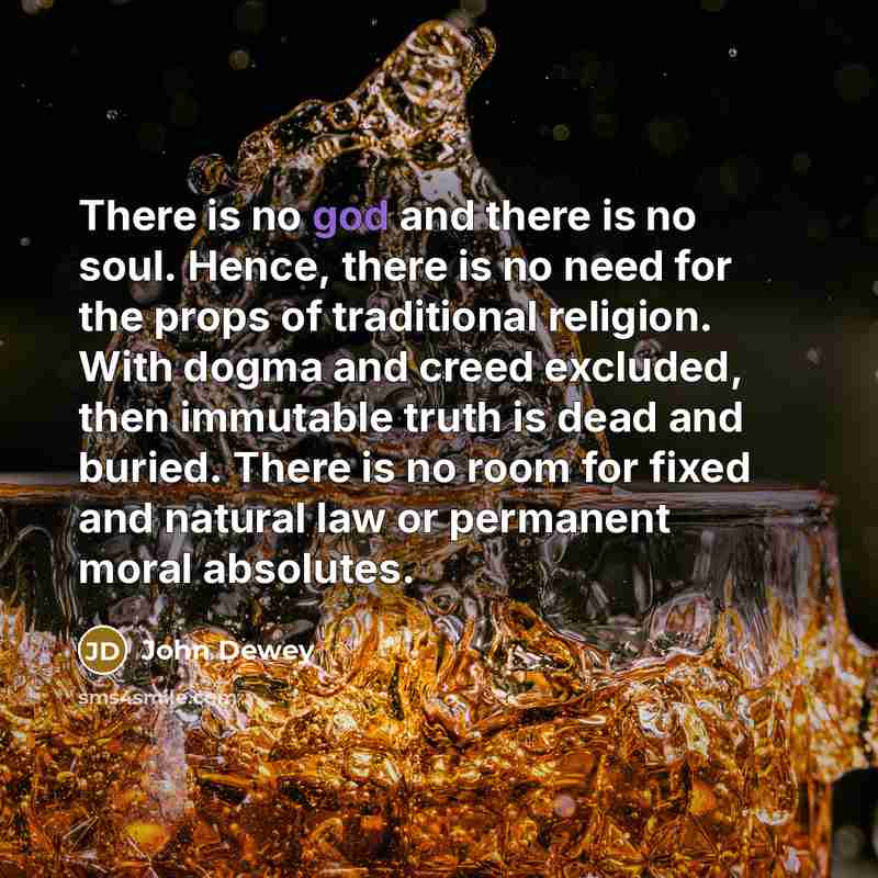 “There is no god and there is no soul. Hence,…” quote by John Dewey