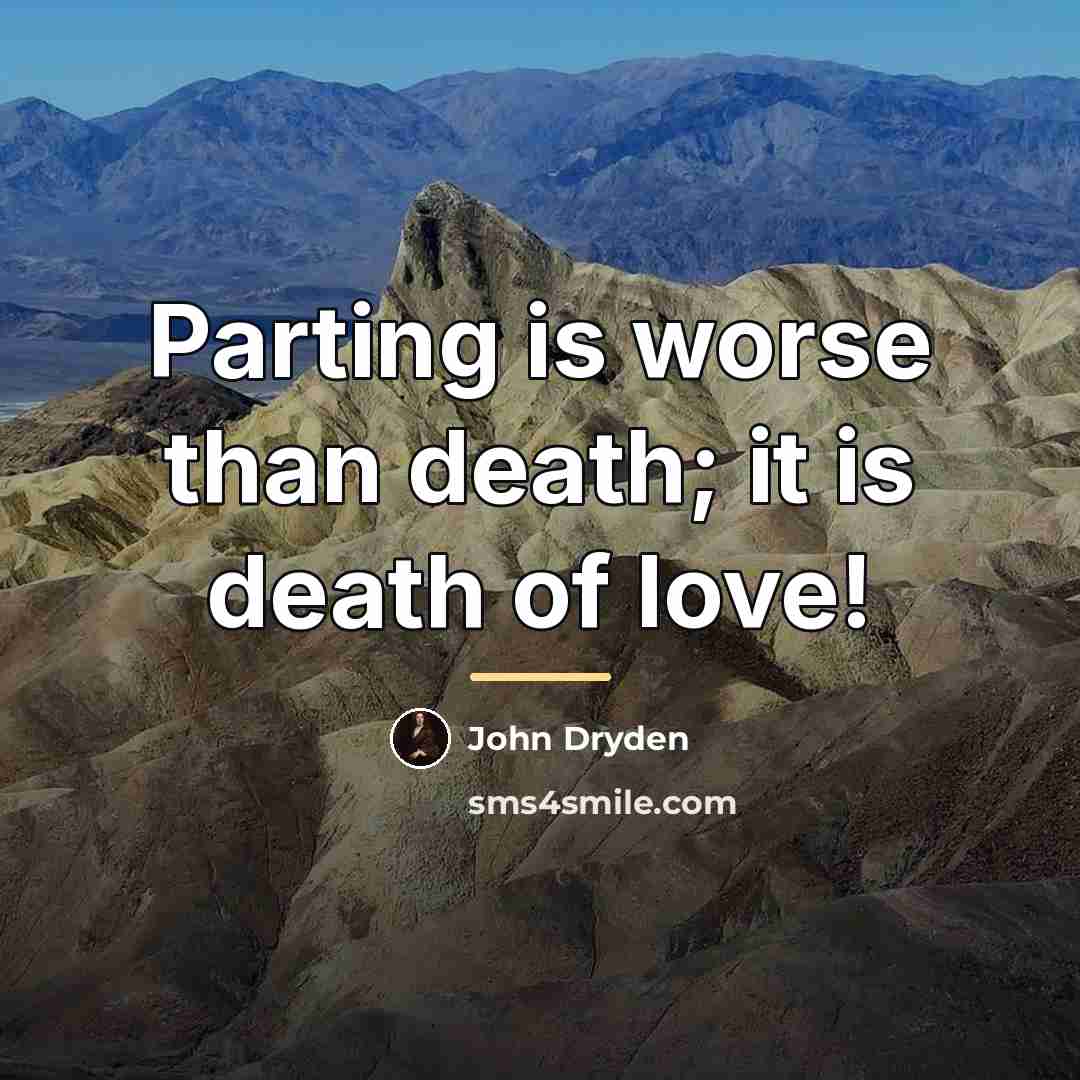 “Parting is worse than death; it is death of love!…” quote by John Dryden