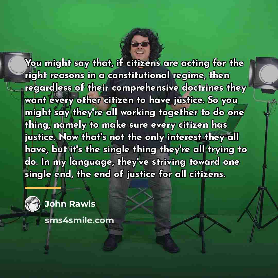 “You might say that, if citizens are acting for the…” quote by John Rawls