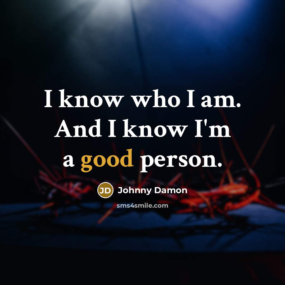 “I know who I am. And I know I'm a good person.” quote by Johnny Damon