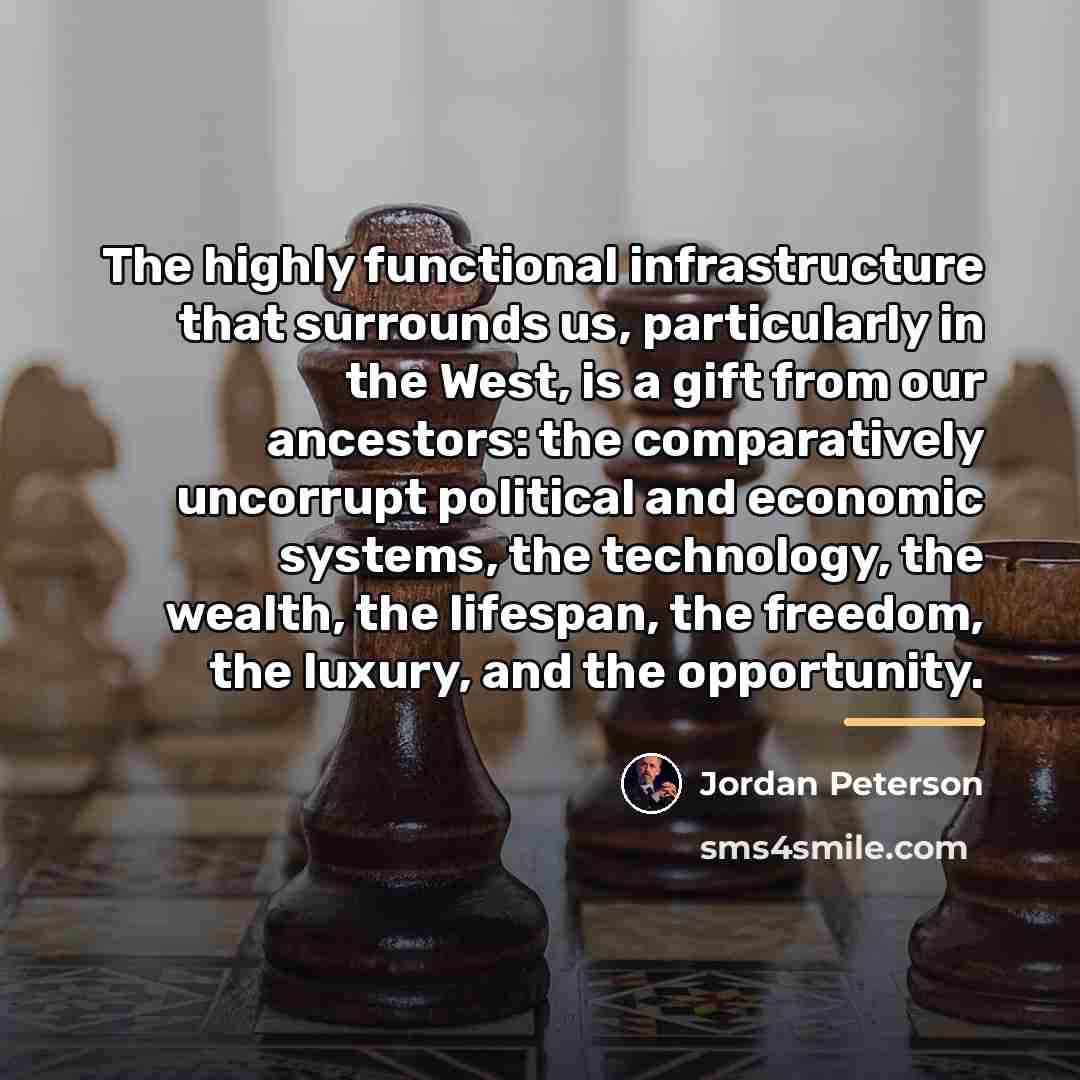 “The highly functional infrastructure that surrounds us, particularly in the…” quote by Jordan Peterson