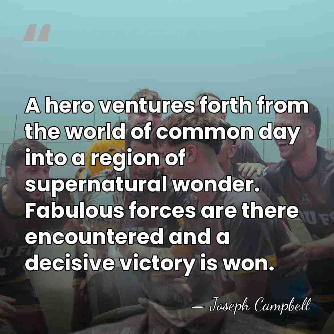 A hero ventures forth from the world of common day into a&hellip; - Joseph Campbell