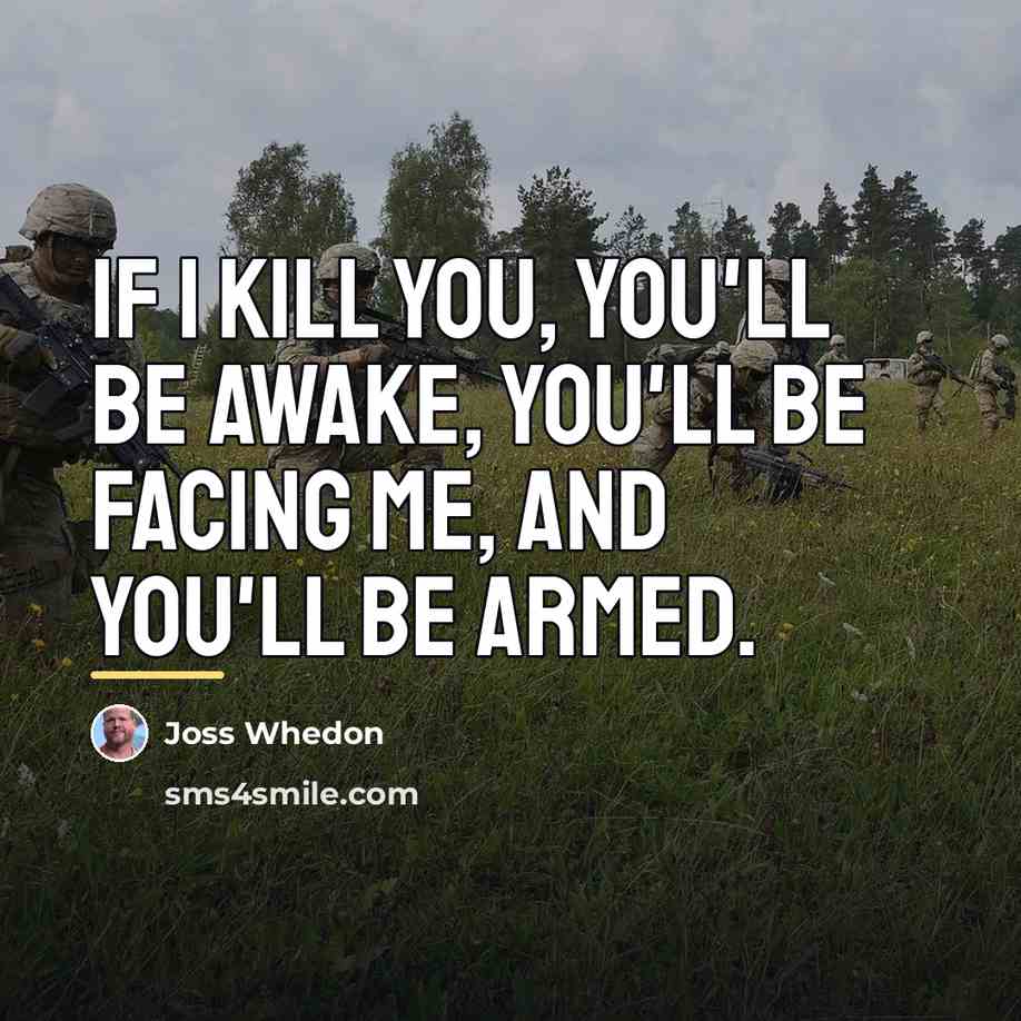 “If I kill you, you'll be awake, you'll be facing…” quote by Joss Whedon