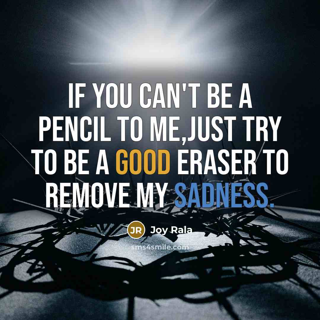 “If you can't be a pencil to me,just try to…” quote by Joy Rala