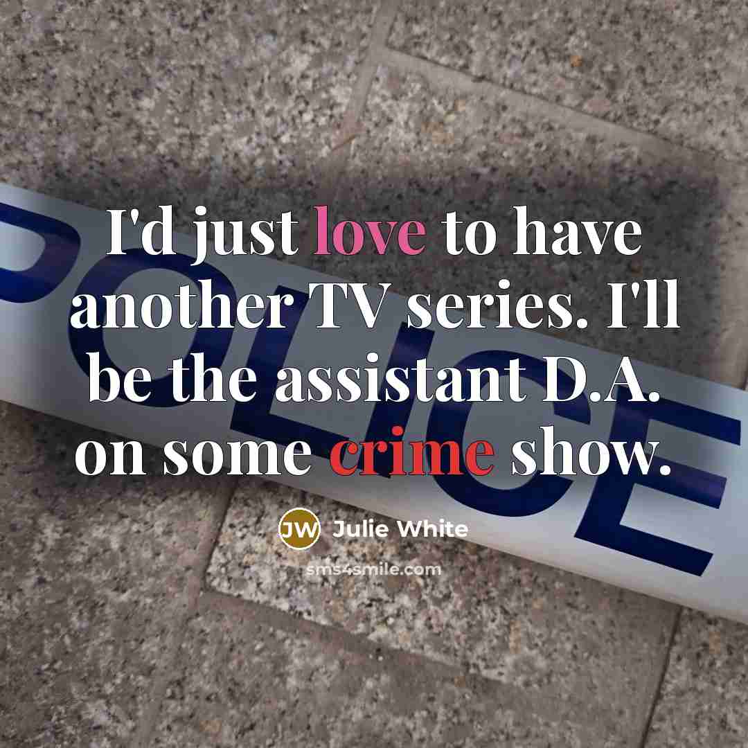 “I'd just love to have another TV series. I'll be…” quote by Julie White