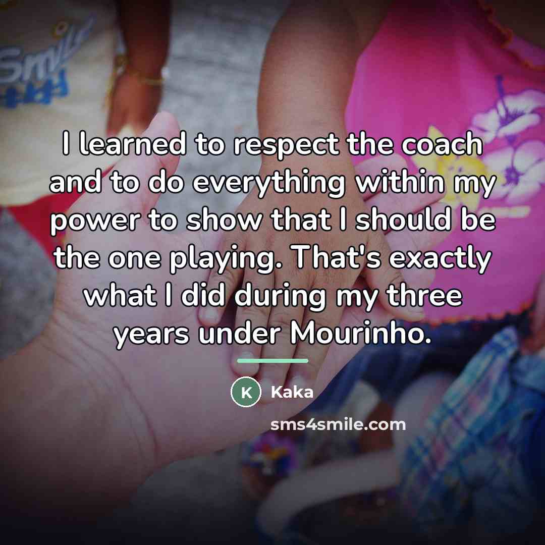 “I learned to respect the coach and to do everything…” quote by Kaka