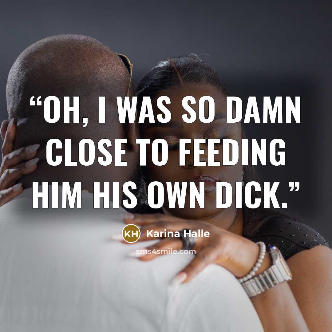“Oh, I was so damn close to feeding him his own dick.” quote by Karina Halle