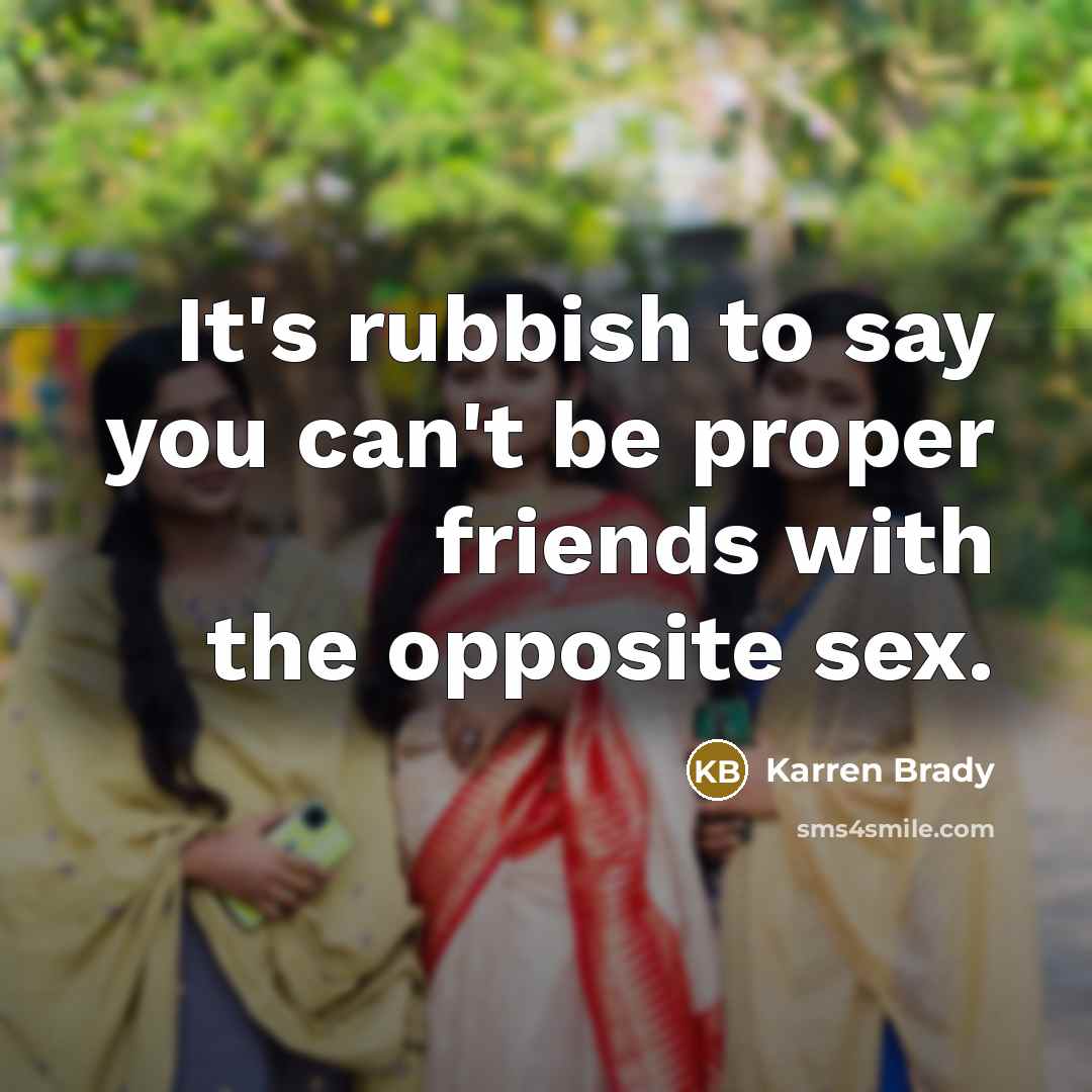 “It's rubbish to say you can't be proper friends with…” quote by Karren Brady