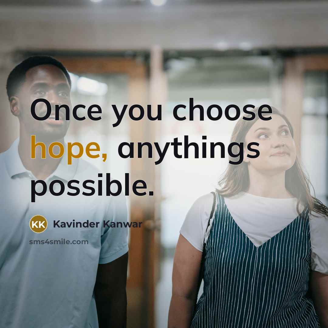 “Once you choose hope, anythings possible.” quote by Kavinder Kanwar