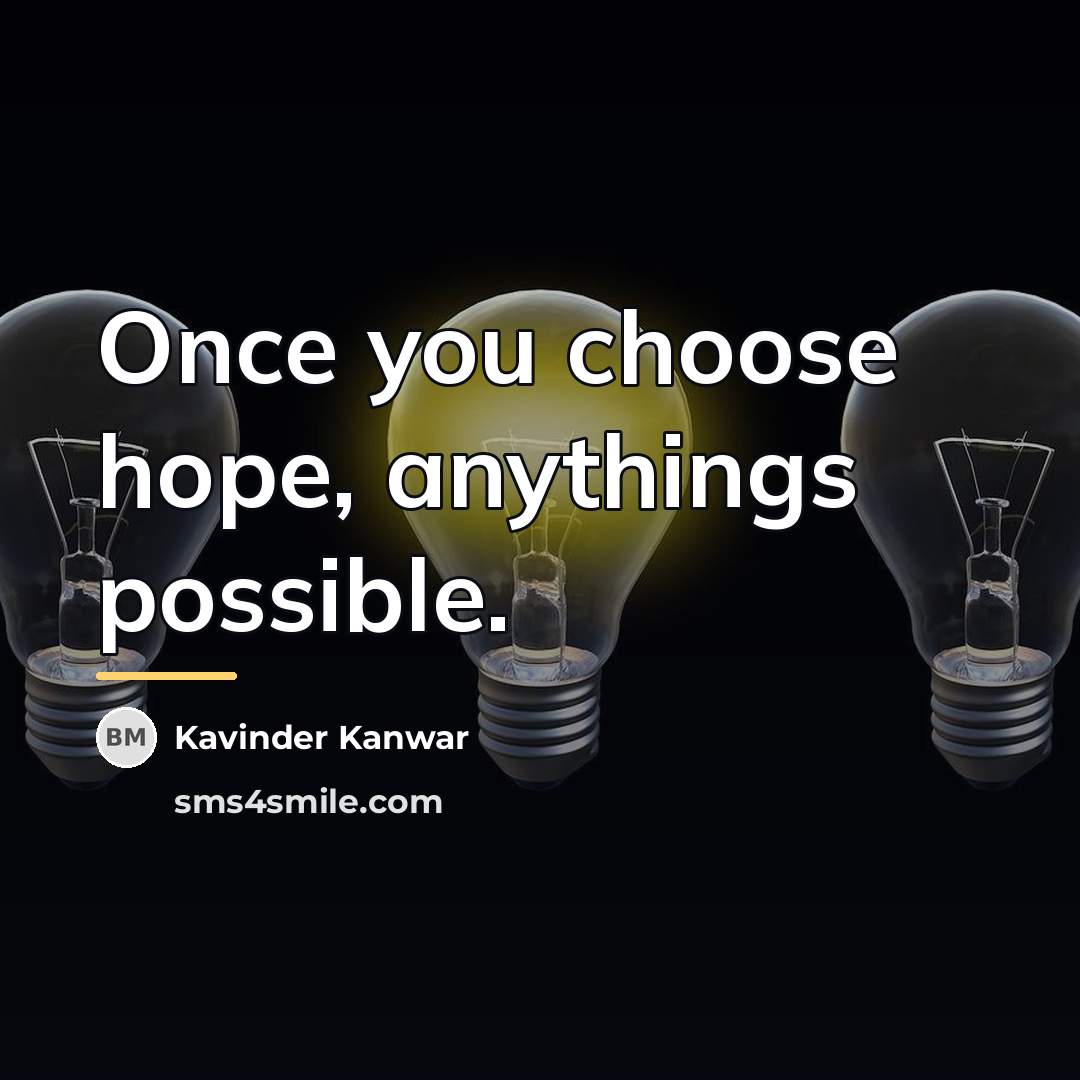 “Once you choose hope, anythings possible.…” quote by Kavinder Kanwar