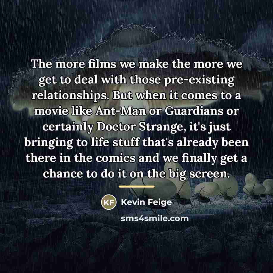 “The more films we make the more we get to…” quote by Kevin Feige