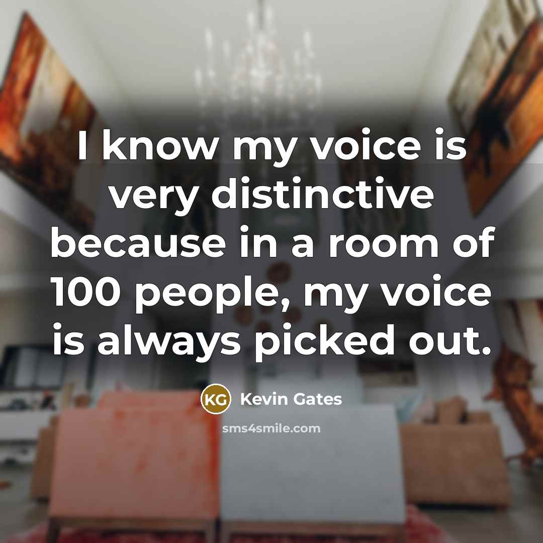 “I know my voice is very distinctive because in a…” quote by Kevin Gates