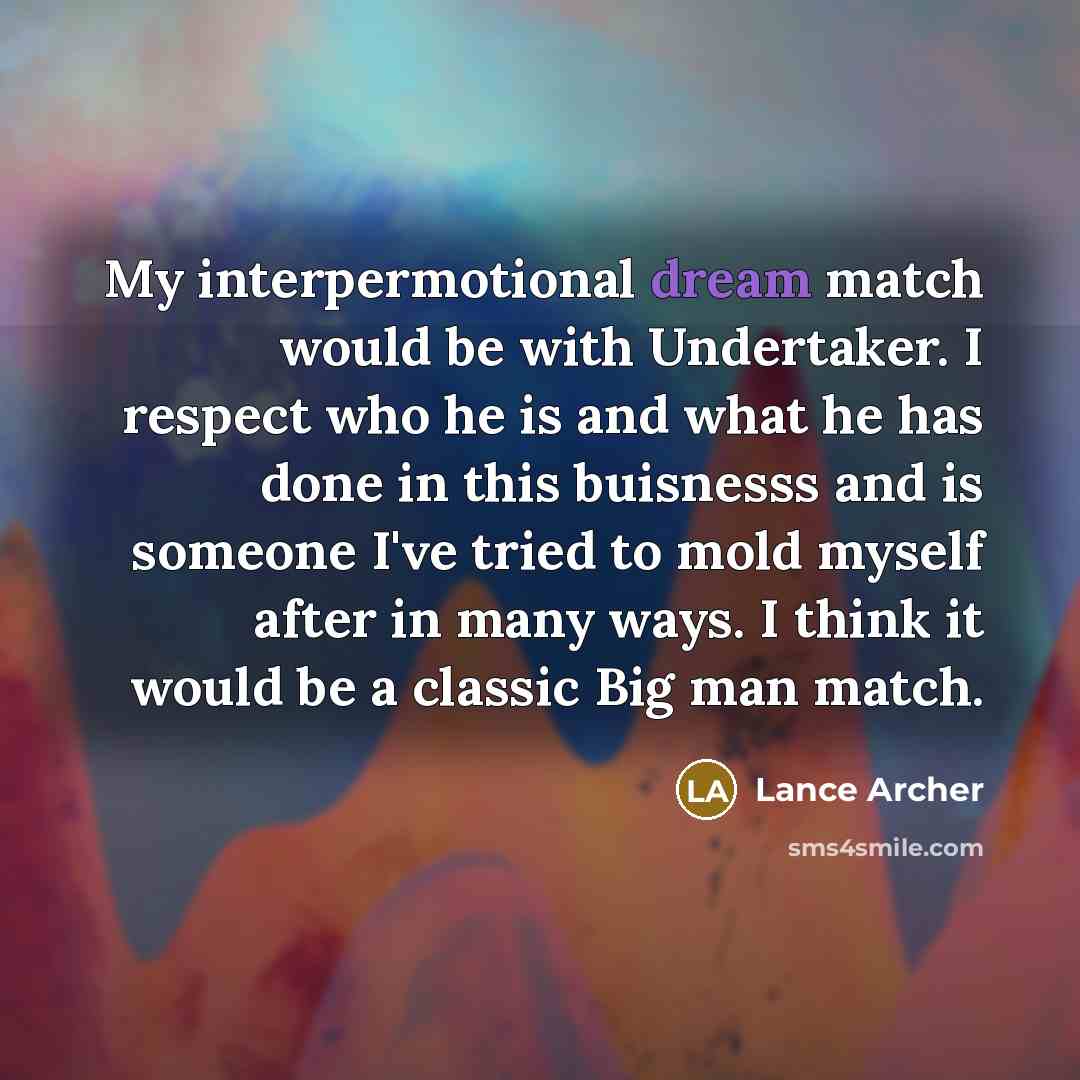 “My interpermotional dream match would be with Undertaker. I respect…” quote by Lance Archer