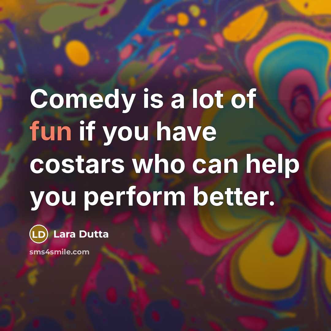 “Comedy is a lot of fun if you have costars…” quote by Lara Dutta