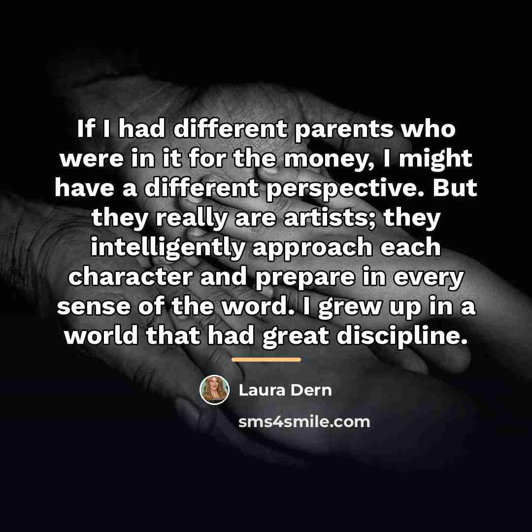 “If I had different parents who were in it for…” quote by Laura Dern