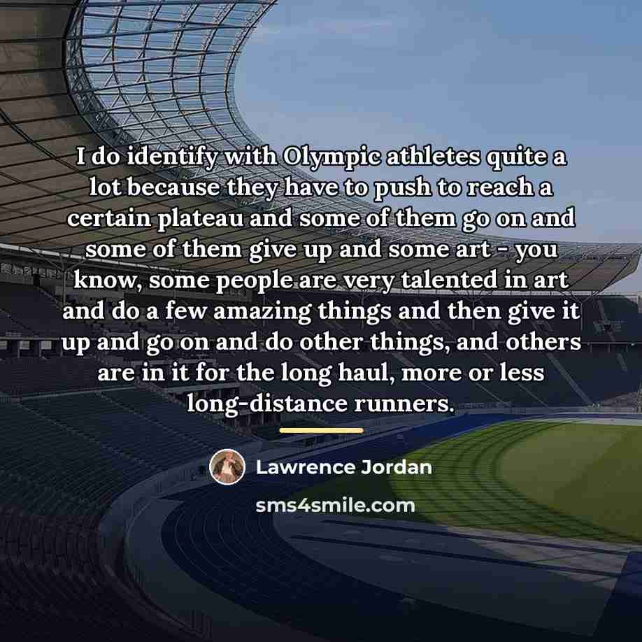 “I do identify with Olympic athletes quite a lot because…” quote by Lawrence Jordan
