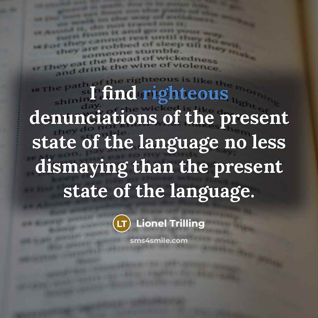 “I find righteous denunciations of the present state of the…” quote by Lionel Trilling