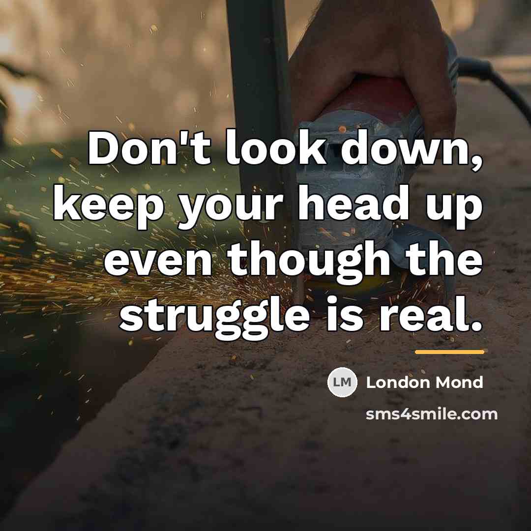 “Don't look down, keep your head up even though the…” quote by London Mond