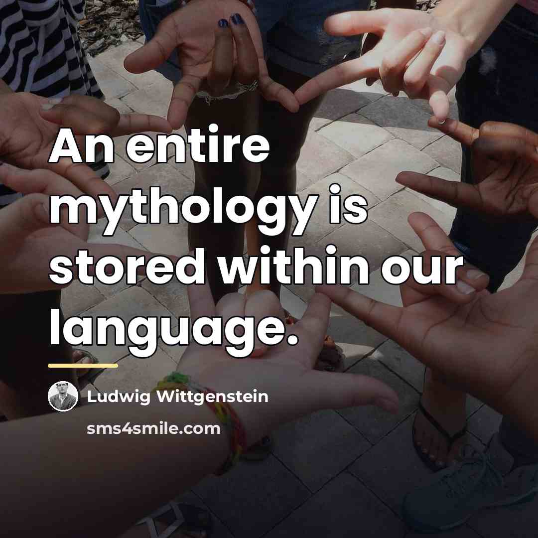 “An entire mythology is stored within our language.…” quote by Ludwig Wittgenstein