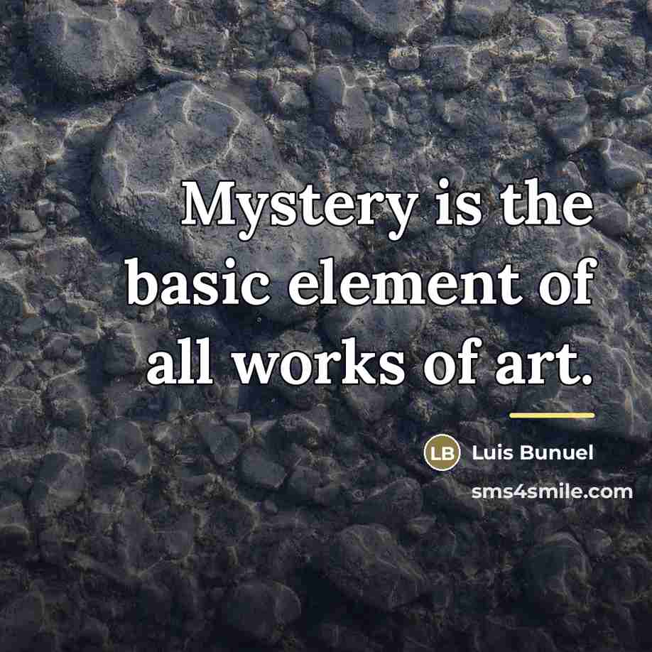 “Mystery is the basic element of all works of art.…” quote by Luis Bunuel