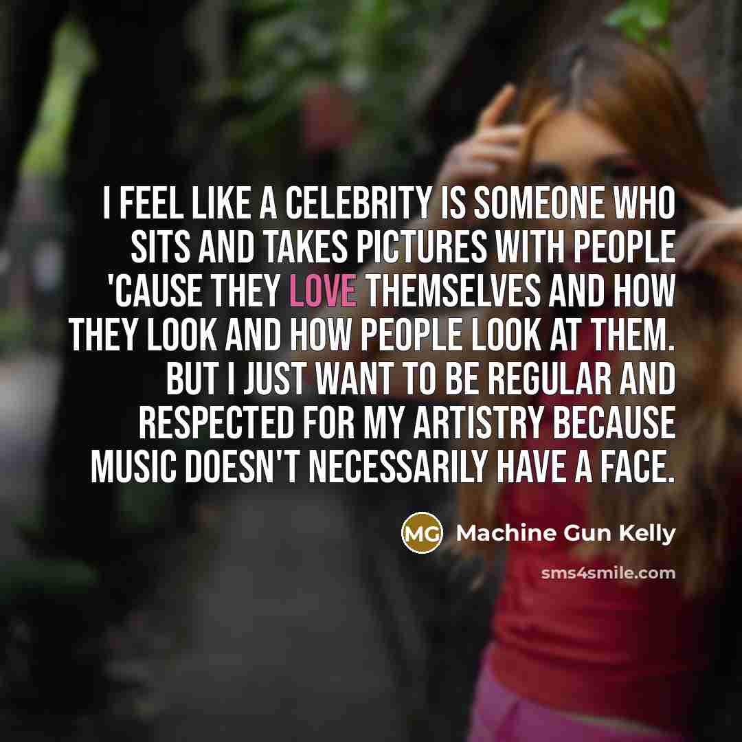 “I feel like a celebrity is someone who sits and…” quote by Machine Gun Kelly