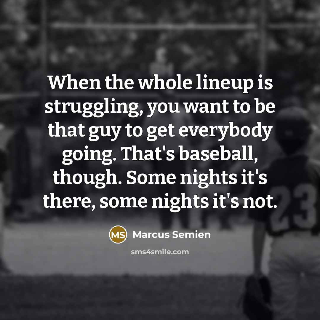 “When the whole lineup is struggling, you want to be…” quote by Marcus Semien