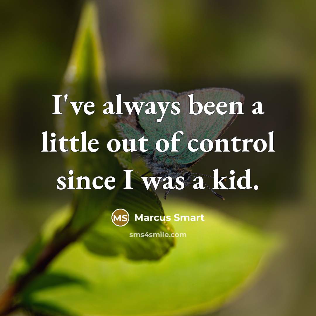 “I've always been a little out of control since I…” quote by Marcus Smart