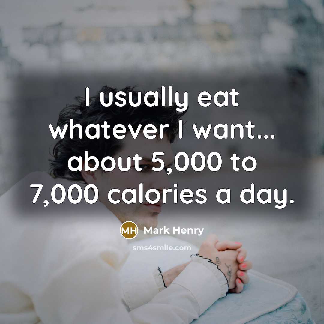 “I usually eat whatever I want... about 5,000 to 7,000…” quote by Mark Henry