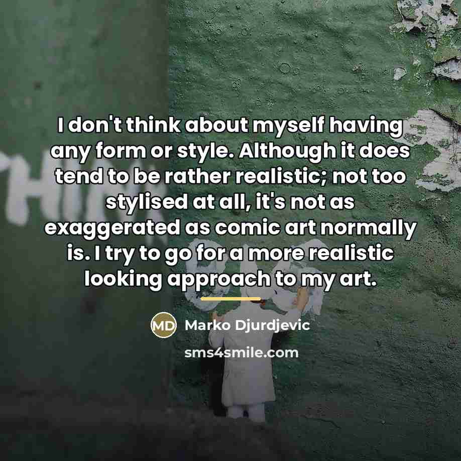 “I don't think about myself having any form or style.…” quote by Marko Djurdjevic