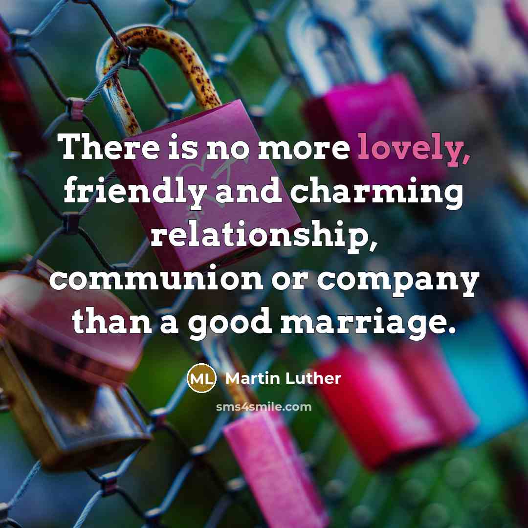 “There is no more lovely, friendly and charming relationship, communion…” quote by Martin Luther