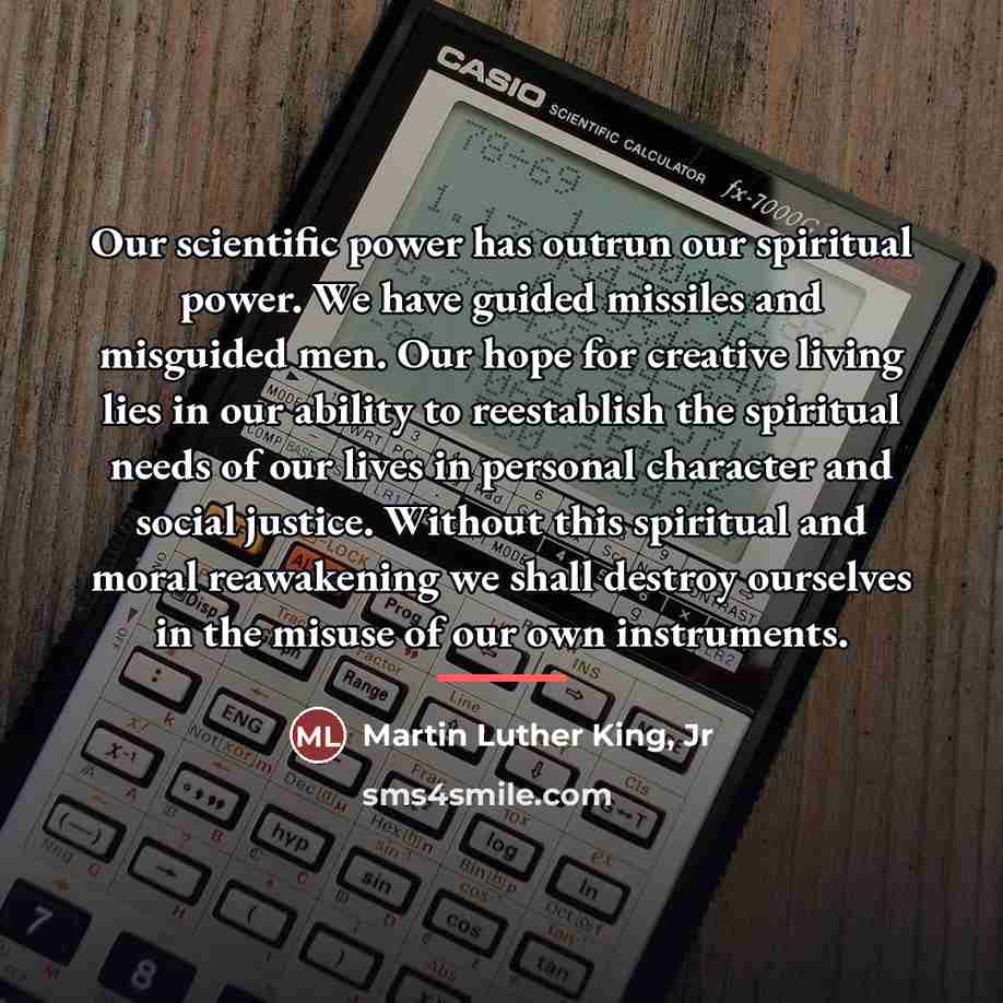 “Our scientific power has outrun our spiritual power. We have…” quote by Martin Luther King, Jr