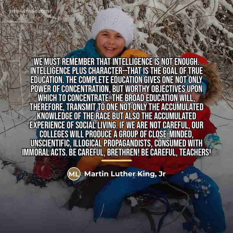 “We must remember that intelligence is not enough. Intelligence plus…” quote by Martin Luther King, Jr