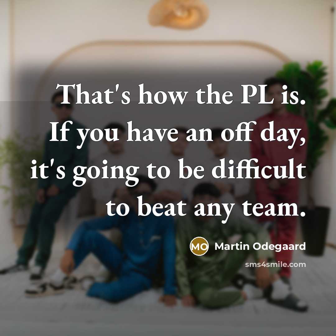 “That's how the PL is. If you have an off…” quote by Martin Odegaard