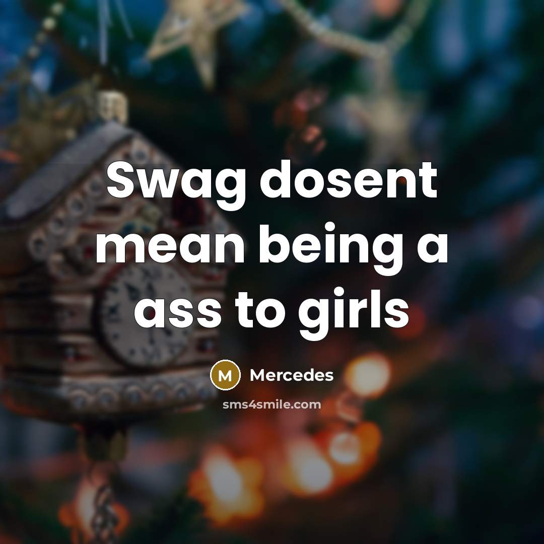 “Swag dosent mean being a ass to girls…” quote by Mercedes
