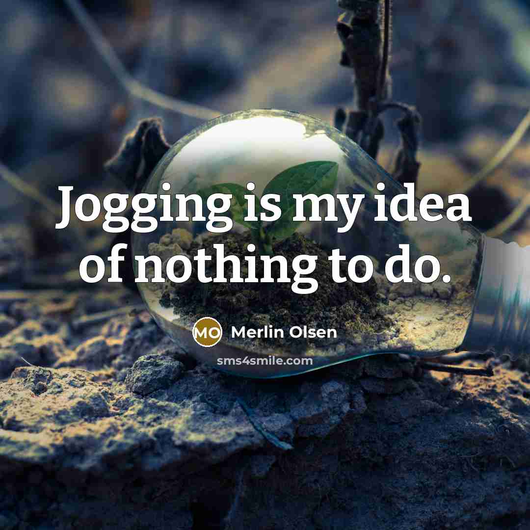 “Jogging is my idea of nothing to do.…” quote by Merlin Olsen