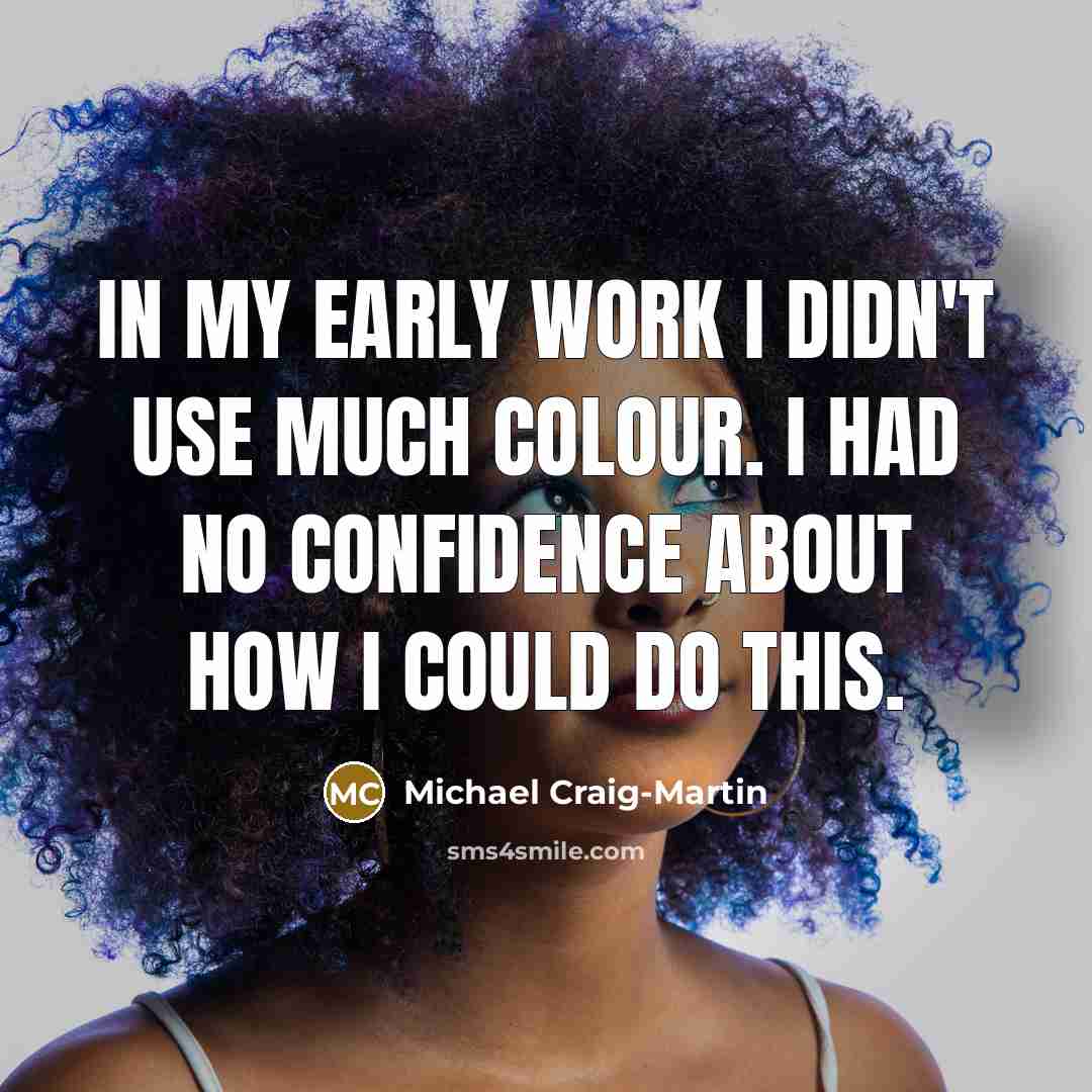 “In my early work I didn't use much colour. I…” quote by Michael Craig-Martin